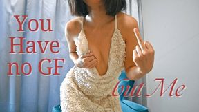 You Have No GF But Me