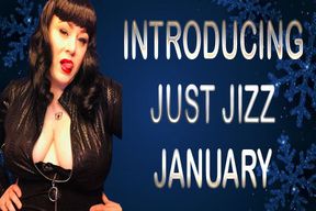 INTRODUCING JUST JIZZ JANUARY