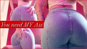 You need MY Ass