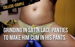 Grinding in satin lace panties to make him cum in his pants