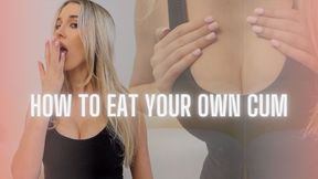 HOW TO EAT YOUR OWN CUM