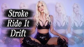 Stroke. Ride it. Drift