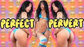 Be my PERFECT PERVERT!