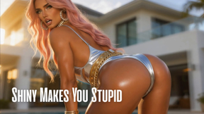 Shiny Makes You Stupid