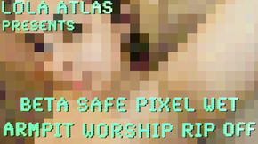 BETA SAFE PIXEL WET ARMPIT WORSHIP RIP OFF