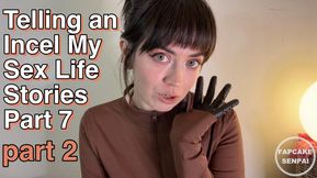 Telling an Incel My Sex Life Stories Part Seven (part 2)