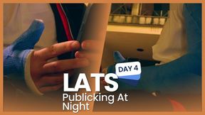 LATS DAY 4 - Publicking at Night