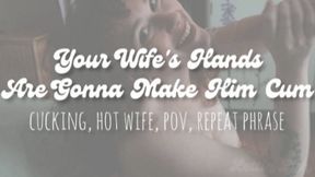 Your Wife's Hands Are Gonna Make Him Cum