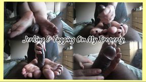Jerking & Tugging On My Property Ft EliteFeetStreet