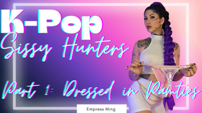 Dressed in Panties, K-Pop Sissy Hunters: Part 1