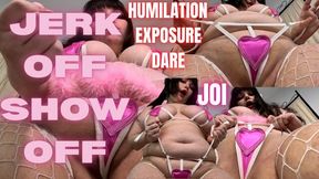 DARE YOU TO JERK OFF SHOW OFF HUMILATION EXPOSURE JOI