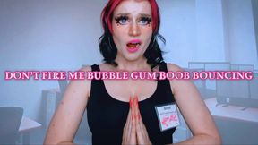 Don’t Fire Me Bubble Gum Boob Bouncing