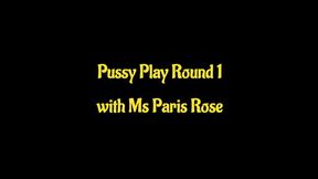 Pussy Play Round 1 with Ms Paris Rose