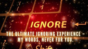 The Ultimate Ignoring Experience - My Words, Never for You