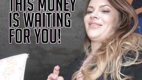 ”The money waiting for you!”