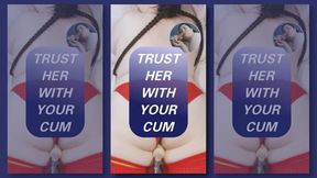 Trust Her With Your Cum - Vertical Version