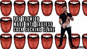 MADE INTO GAY GAGLESS COCK SUCKING SLAVE