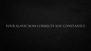 Your Slavic boss corrects you constantly