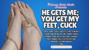 He Gets Me; You Get My Feet, cuck - erotic audio - Femdom - foot worship