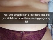 Your wife is get pregnant and start lactating, but you still don't know about it! - Cuckold Snapchat