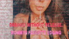 Drained Without Release. Mommys Favorite Edging 🤑🤑🤑