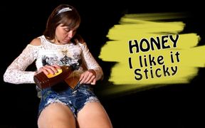 Honey I Love It Sticky