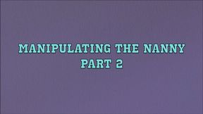 Manipulating The Nanny Part 2 (MP4)