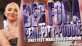 Beg For A Peddy-Pity-Puddle - Only Feet Make You Cum Now (HD MP4)