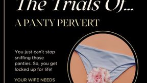 The Trials of a Panty Pervert -Panty Sniffing-The Gentle Domme-Cuckold-Chastity-SPH-Breeding-Beta Humiliation