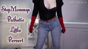 Step-Mommys Pathetic Little Pervert