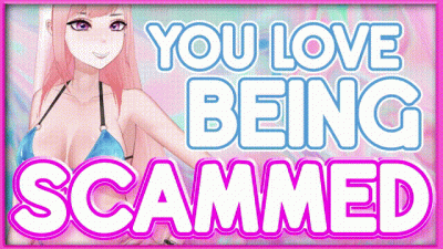 You Love Being Scammed 5