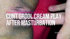 Euroslut Private Video: Cunt Grool Cream Play After Masturbation