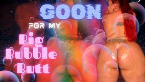 Goon for My Big Bubble Butt