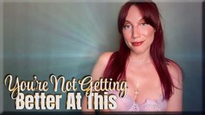 You're Not Getting Better At This - premature ejaculation | mind fuck | femdom