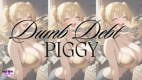 MP4 VERSION DUMB DEBT PIGGY!