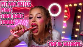 My Gag Reflex Made Your Cock Throb - You're Welcome