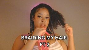 Braiding My Hair PT 2