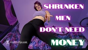 Shrunken Men Don't Need Money