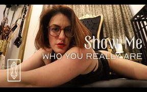 Show Me Who You Really Are