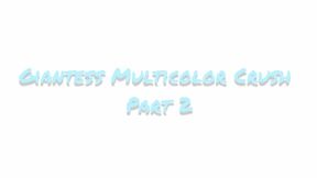 Tiffany Crush Giantess Multicolor Crush Part 2