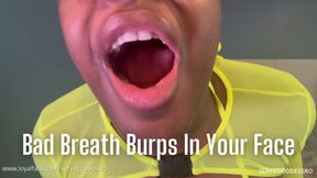Bad Breath Burps in Your Face