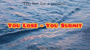 YOU LOSE YOU SUBMIT- facesitting match