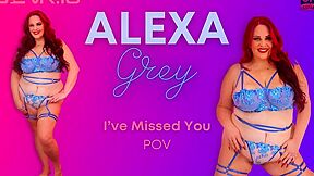 Ive Missed You With Alexa Grey