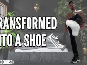 Transformed into gay guys shoes