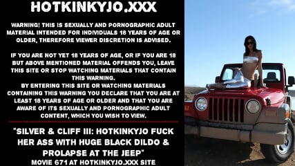 Silver & Cliff III: Hotkinkyjo fuck her ass with huge black dildo & prolapse at the jeep