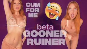 beta Gooner Ruiner - Cum For Me