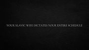 Your Slavic wife dictates your entire schedule