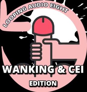 AUDIO ONLY- Looping audio eight wanking and CEI edition