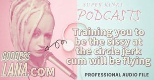 Audio only - Kinky podcast 20 - Training you to be the sissy at the circle jerk cum will be flying