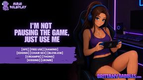 Im not Pausing the Game Just Use Me [Audio Roleplay] [GFE] [Free Use] [Gaming] [Edging] [Chair Sex] [Blowjob] [Creampie] [Thong] [Kissing] [LBomb] [Female Orgasm]
